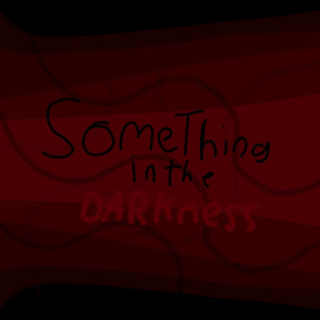 Something in the Darkness..? [Revamped]