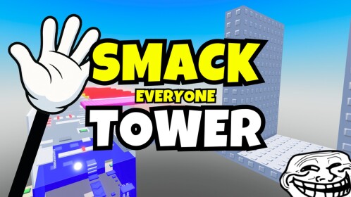 [BACK 🎉] Smack Everyone Tower 🤚