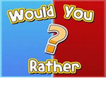 would u rather???