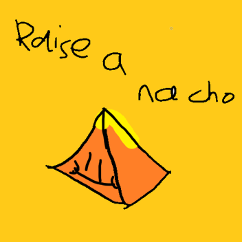 Raise a Nacho