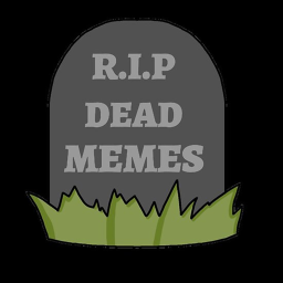Dank Meme Graveyard