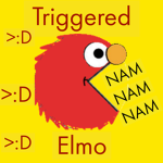 TRIGGERED ELMO!!