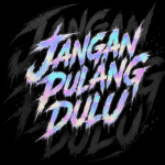 JANGAN PULANG DULU