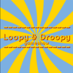 Loopy & Droopy Gameshow!