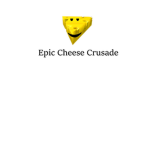 The Epic Cheese Crusade