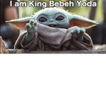 The king Bebe yoda’s