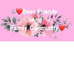 Best Friends and Family Community!