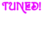 TUNED!
