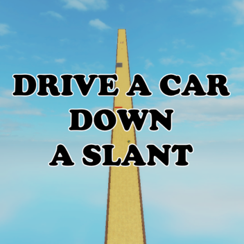 Drive a Car Down a Slant