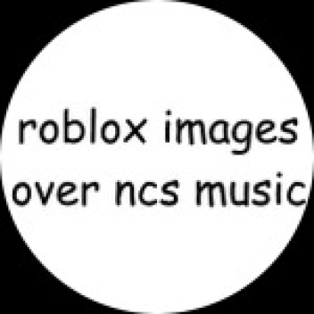 Roblox images over NCS music