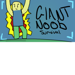 Survive a Giant Noob