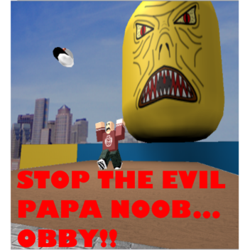 Stop Evil Papa Noob Obby!!