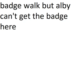 badge walk but alby can't get the badge here icon