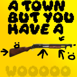 A town but you have a shotgun [WEATHER!]