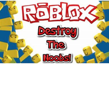kill noobs for fun