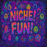 NICHE! FUN!