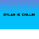 Dylan Is Chillin