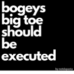 bogeys big toe should be executed !