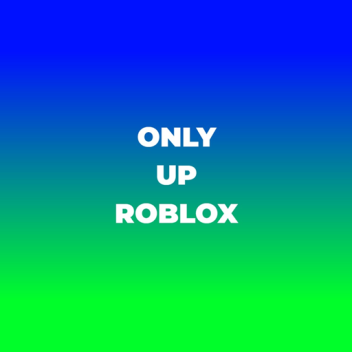 Only Up (Roblox)