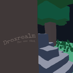 Droxrealm; The one shot