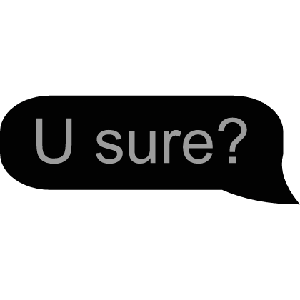 U sure?