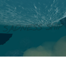 Sadness Ship (play if your sad)