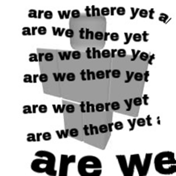 Are we there Yet