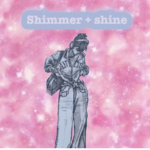Shimmer + Shine
