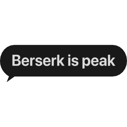 Berserk is peak text