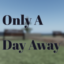 Only A Day Away