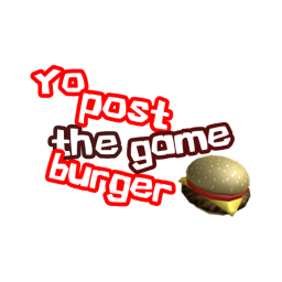yo post the burger game [hehe]