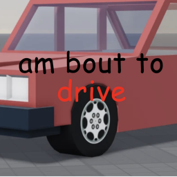 am bout to drive [UPDATE]