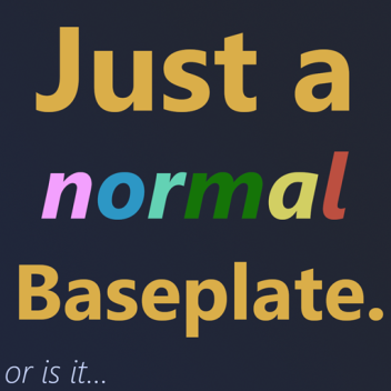 Just a Normal Baseplate