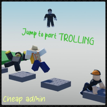 Jump to part TROLLING & CHEAP ADMIN (5 rbx)
