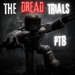 The Dread Trials: PTB