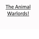 The Animal Warlords!