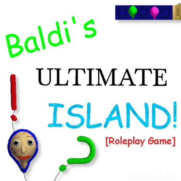 Baldi's Ultimate Island! [RP]