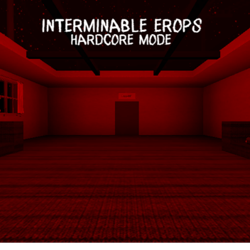 INTERMINABLE EROPS: HARDCORE MODE