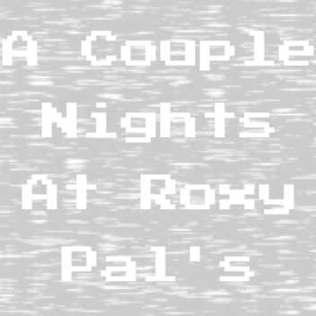 A Couple Nights At Roxy Pal's