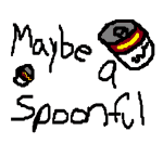 maybe a spoonful