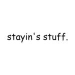 Stayin's Stuff
