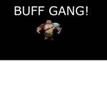 BUFF GANG! BOIS