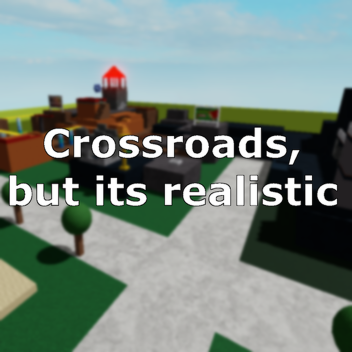 Crossroads, but its realistic