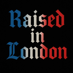 Raised In London