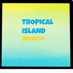 ~||Tropical Island Resorts||~