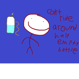 Cart ride around half empty water bottle!