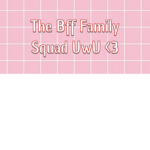 The BFF Family Squad <3