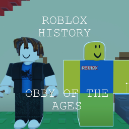 Obby of the Ages! (2006-2011 so far)