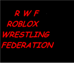 Rwf *Roblox Wrestling Federation*