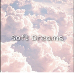 ~*Soft Dreams*~